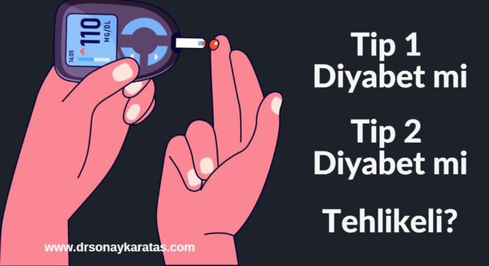 tip 1 diyabet mi tip 2 diyabet mi tehlikeli